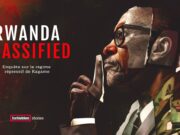 « Rwanda Classified » : l’enquête qui présente les crimes de Kagame